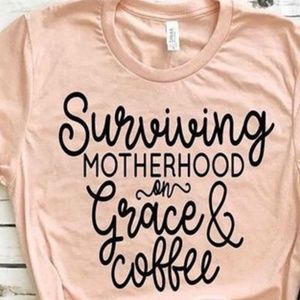 Surviving motherhood on grace and coffee shirt